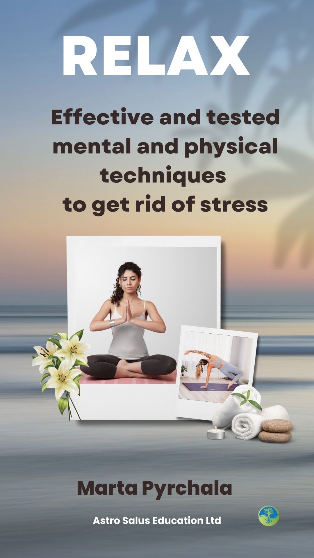 Relax. Effective and tested mental and physical techniques to get rid of stress
